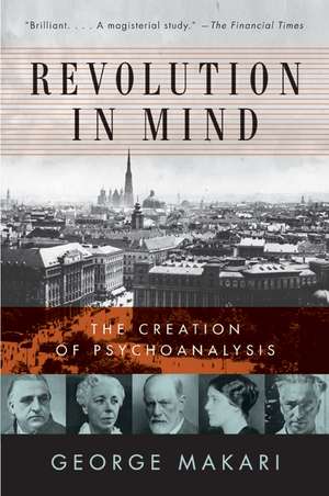 Revolution in Mind: The Creation of Psychoanalysis de George Makari