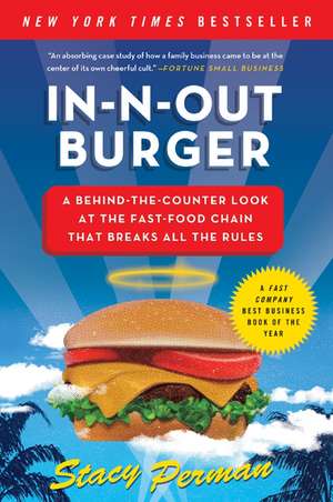 In-N-Out Burger: A Behind-the-Counter Look at the Fast-Food Chain That Breaks All the Rules de Stacy Perman