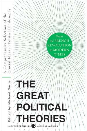 Great Political Theories V.2: A Comprehensive Selection of the Crucial Ideas in Political Philosophy from the French Revolution to Modern Times de M Curtis