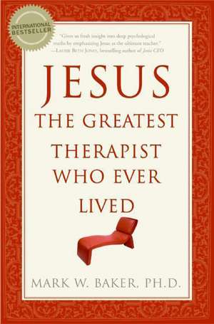 Jesus, the Greatest Therapist Who Ever Lived de Mark W Baker