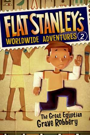 Flat Stanley's Worldwide Adventures #2: The Great Egyptian Grave Robbery de Jeff Brown