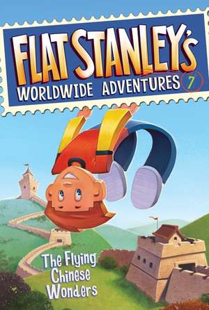 Flat Stanley's Worldwide Adventures #7: The Flying Chinese Wonders de Jeff Brown