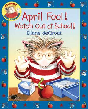 April Fool! Watch Out at School! de Diane deGroat