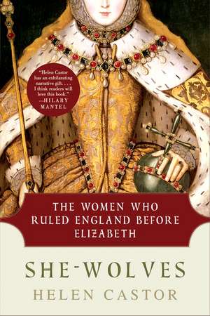 She-Wolves: The Women Who Ruled England Before Elizabeth de Helen Castor