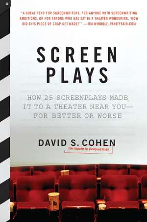 Screen Plays: How 25 Screenplays Made It to a Theater Near You--for Better or Worse de David S. Cohen