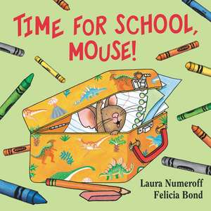 Time for School, Mouse! de Laura Numeroff