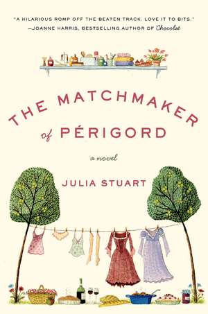 The Matchmaker of Perigord: A Novel de Julia Stuart