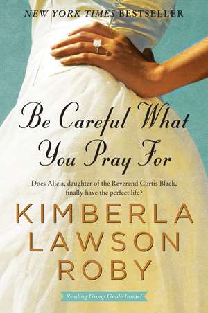 Be Careful What You Pray For: A Novel de Kimberla Lawson Roby