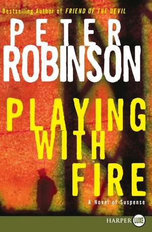 Playing with Fire: A Novel of Suspense de Peter Robinson