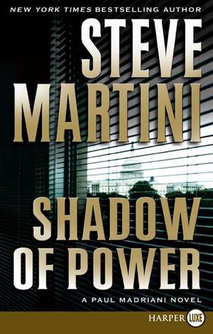 Shadow of Power: A Paul Madriani Novel de Steve Martini