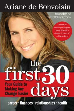 The First 30 Days: Your Guide to Making Any Change Easier de Ariane de Bonvoisin