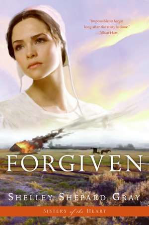 Forgiven (Sisters of the Heart, Book 3) de Shelley Shepard Gray