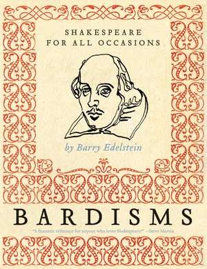 Bardisms: Shakespeare for All Occasions de Barry Edelstein