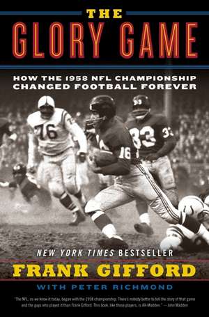 The Glory Game: How the 1958 NFL Championship Changed Football Forever de Frank Gifford