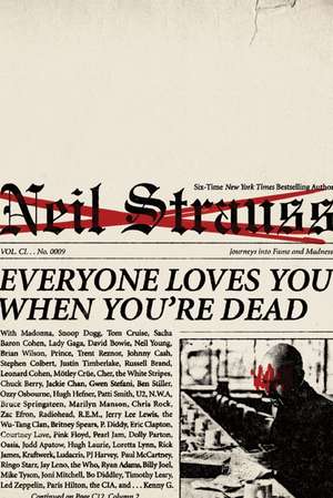 Everyone Loves You When You're Dead: Journeys into Fame and Madness de Neil Strauss