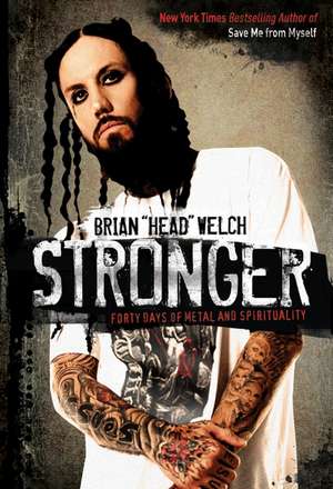 Stronger: Forty Days of Metal and Spirituality de Brian Welch