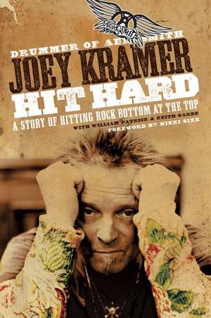 Hit Hard: A Story of Hitting Rock Bottom at the Top de Joey Kramer