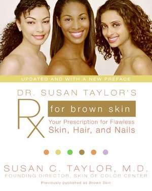 Dr. Susan Taylor's Rx for Brown Skin: Your Prescription for Flawless Skin, Hair, and Nails de Susan C. Taylor