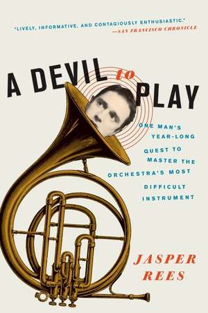 A Devil to Play: One Man's Year-Long Quest to Master the Orchestra's Most Difficult Instrument de Jasper Rees