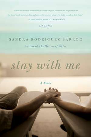 Stay with Me: A Novel de Sandra Rodriguez Barron