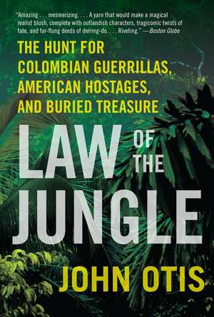 Law of the Jungle: The Hunt for Colombian Guerrillas, American Hostages, and Buried Treasure de John Otis