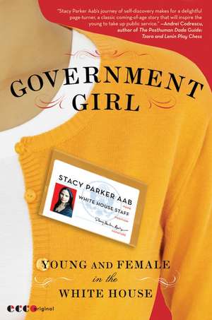 Government Girl: Young and Female in the White House de Stacy Parker Aab