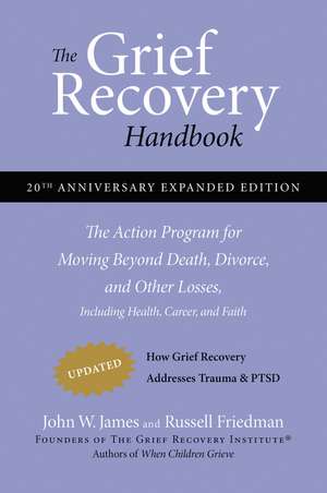 The Grief Recovery Handbook, 20th Anniversary Expanded Edition: The Action Program for Moving Beyond Death, Divorce, and Other Losses including Health, Career, and Faith de John W. James