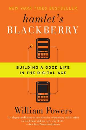 Hamlet's BlackBerry: Building a Good Life in the Digital Age de William Powers