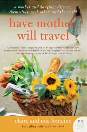 Have Mother, Will Travel: A Mother and Daughter Discover Themselves, Each Other, and the World de Claire Fontaine