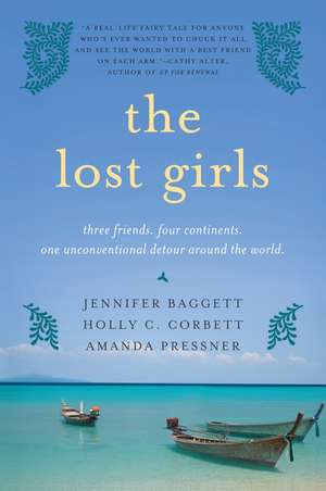 The Lost Girls: Three Friends. Four Continents. One Unconventional Detour Around the World. de Jennifer Baggett