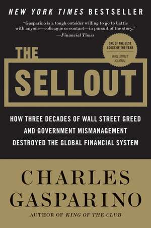 The Sellout: How Three Decades of Wall Street Greed and Government Mismanagement Destroyed the Global Financial System de Charles Gasparino