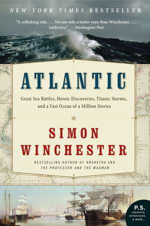 Atlantic: Great Sea Battles, Heroic Discoveries, Titanic Storms, and a Vast Ocean of a Million Stories de Simon Winchester