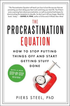 The Procrastination Equation: How to Stop Putting Things Off and Start Getting Stuff Done de Piers Steel, PhD