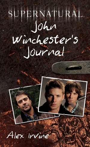 Supernatural: John Winchester's Journal de Alex Irvine