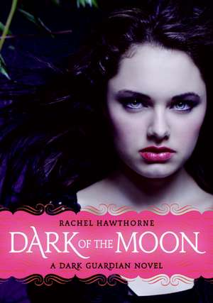 Dark Guardian #3: Dark of the Moon de Rachel Hawthorne