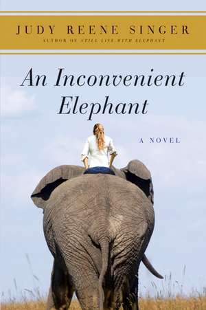 An Inconvenient Elephant: A Novel de Judy Reene Singer