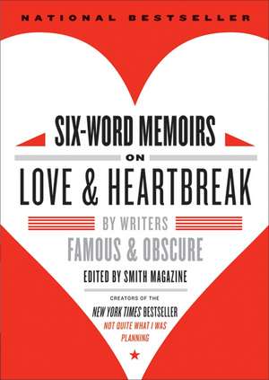 Six-Word Memoirs on Love and Heartbreak: by Writers Famous and Obscure de Larry Smith