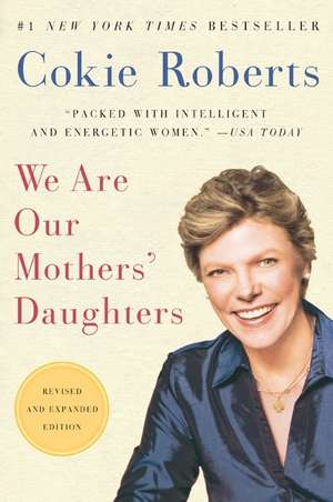 We Are Our Mothers' Daughters: Revised and Expanded Edition de Cokie Roberts