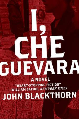 I, Che Guevara: A Novel de John Blackthorn