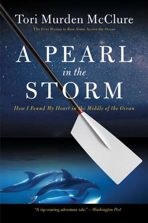 A Pearl in the Storm: How I Found My Heart in the Middle of the Ocean de Tori Murden McClure