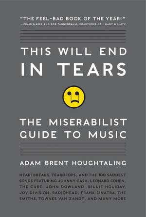 This Will End in Tears: The Miserabilist Guide to Music de Adam Brent Houghtaling