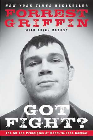 Got Fight?: The 50 Zen Principles of Hand-to-Face Combat de Forrest Griffin