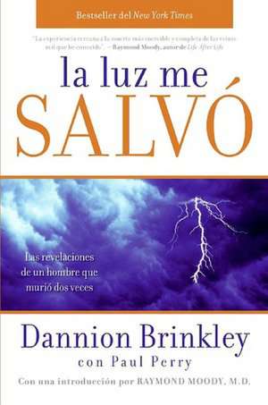 La luz me salvó: Las revelaciones de un hombre que murio dos veces de Dannion Brinkley