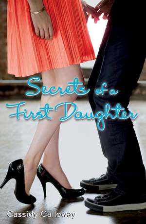 Secrets of a First Daughter de Cassidy Calloway