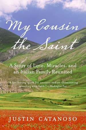 My Cousin the Saint: A Story of Love, Miracles, and an Italian Family Reunited de Justin Catanoso