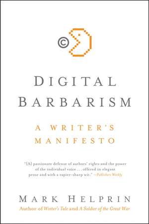 Digital Barbarism: A Writer's Manifesto de Mark Helprin