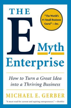 The E-Myth Enterprise: How to Turn a Great Idea into a Thriving Business de Michael E. Gerber