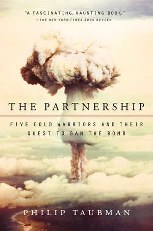 The Partnership: Five Cold Warriors and Their Quest to Ban the Bomb de Philip Taubman