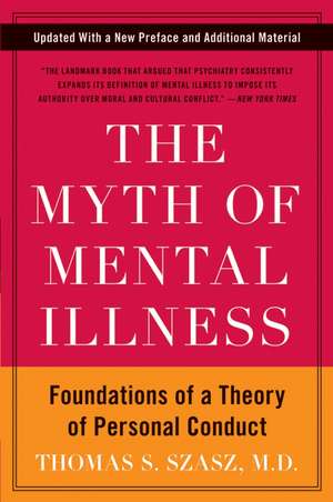 The Myth of Mental Illness: Foundations of a Theory of Personal Conduct de Thomas S. Szasz