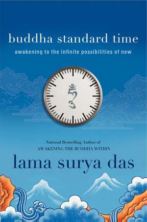 Buddha Standard Time: Awakening to the Infinite Possibilities of Now de Surya Das